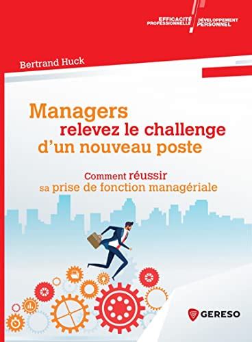 Managers relevez le challenge d'un nouveau poste: Comment réussir sa prise de fonction managériale